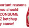 3 important reasons why you should not consume Heinz ketchup at any cause!