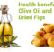 Learn more about the health benefits of olive oil and dried figs