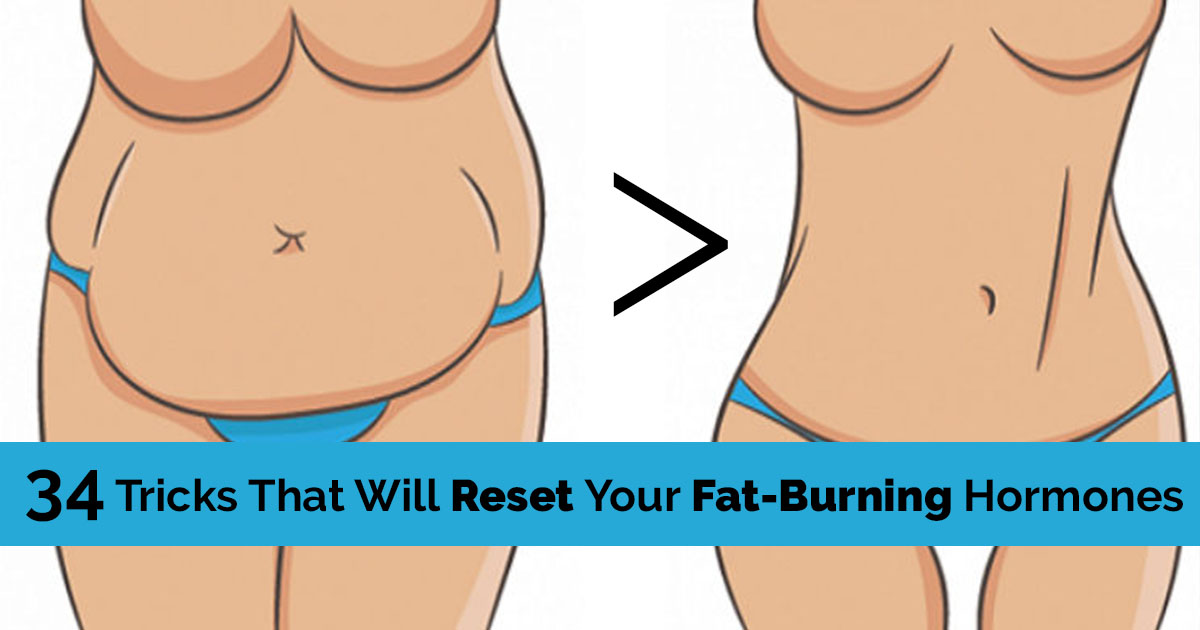 If You Cannot Lose Weight, Try These 34 Tricks That Will Reset Your Fat