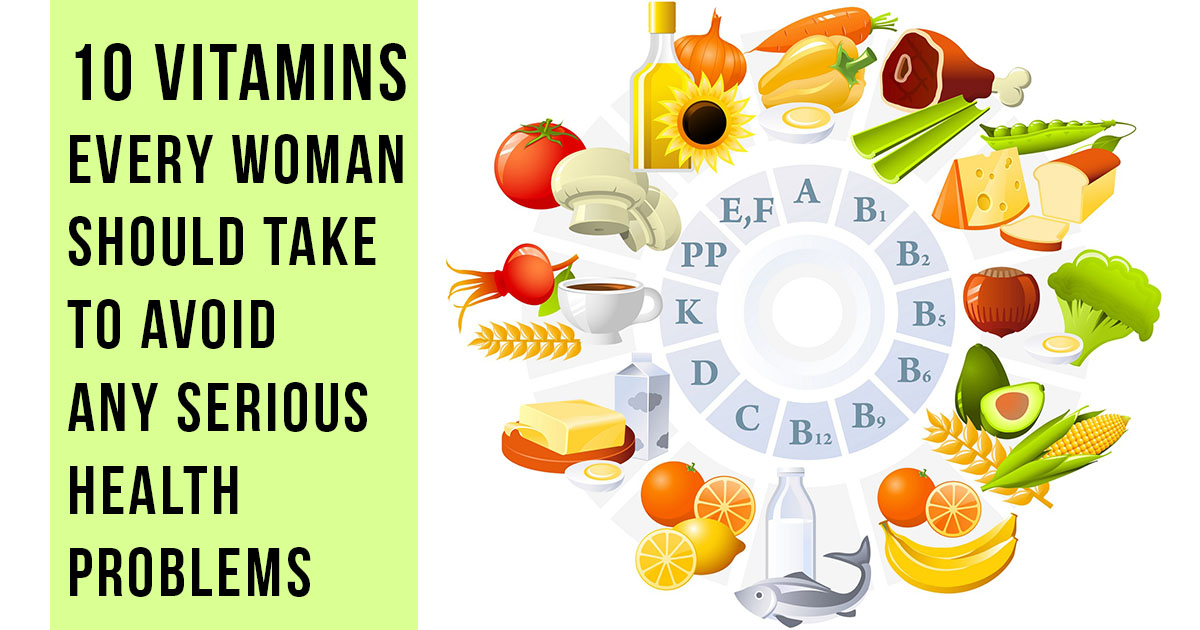 10 Vitamins Every Woman Should Take To Avoid Any Serious Health