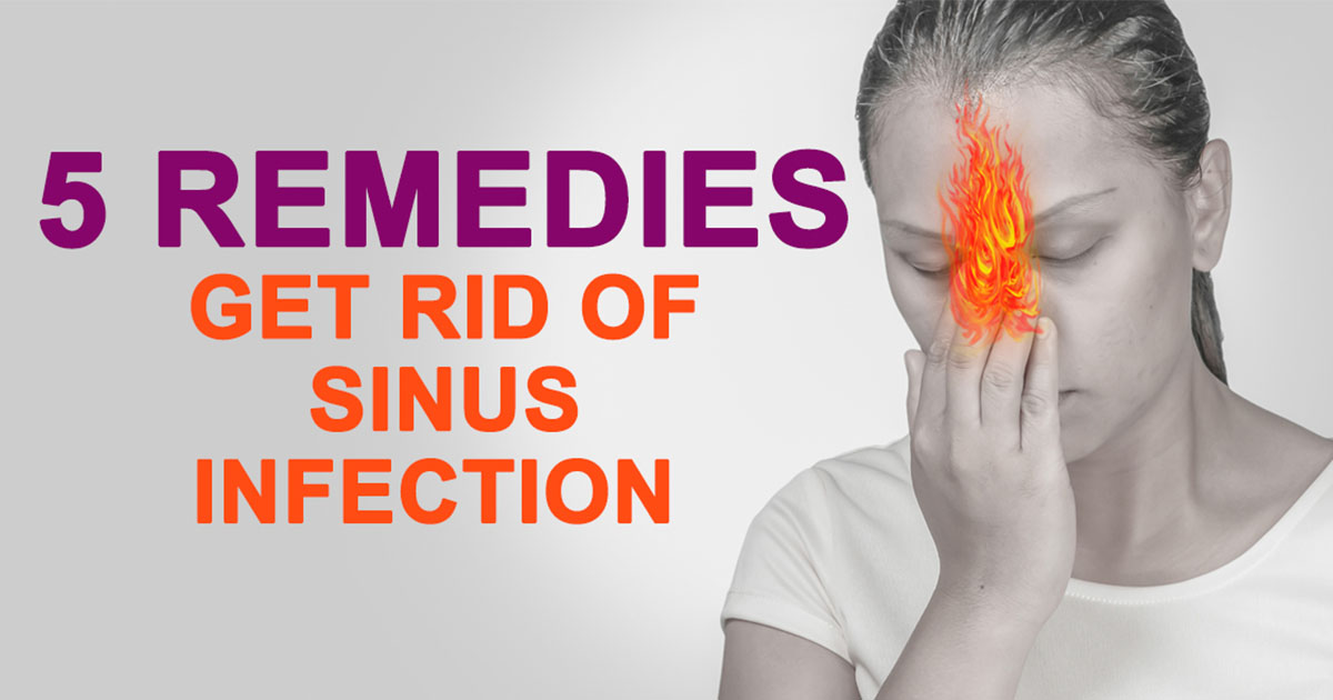 Get Rid of Sinus Infection with Natural Home Remedies Healthy Natural